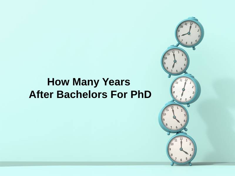 How Many Years After Bachelors For PhD