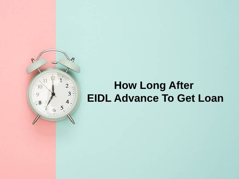 How Long After EIDL Advance To Get Loan
