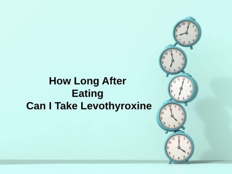 how-long-after-eating-can-i-take-levothyroxine-and-why-exactly-how