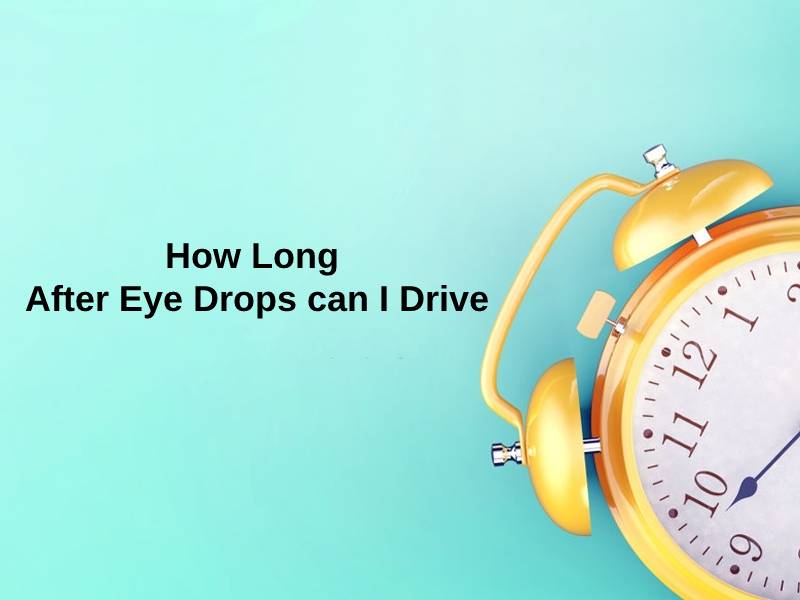 how-long-after-eye-drops-can-i-drive-and-why-exactly-how-long