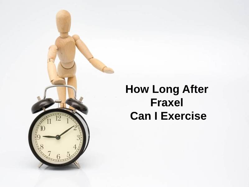 How Long After Fraxel Can I Exercise