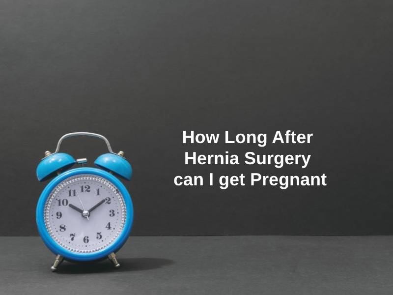 How Long After Hernia Surgery can I get Pregnant