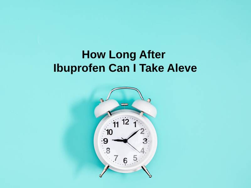 How Long After Ibuprofen Can I Take Aleve