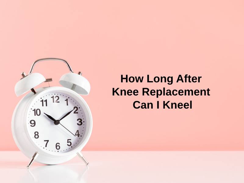How Long After Knee Replacement Can I Kneel