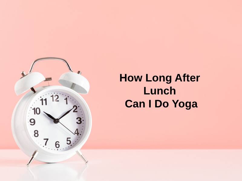 How Long After Lunch Can I Do Yoga