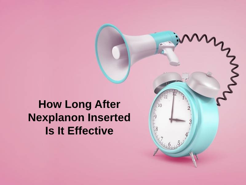 How Long After Nexplanon Inserted Is It Effective