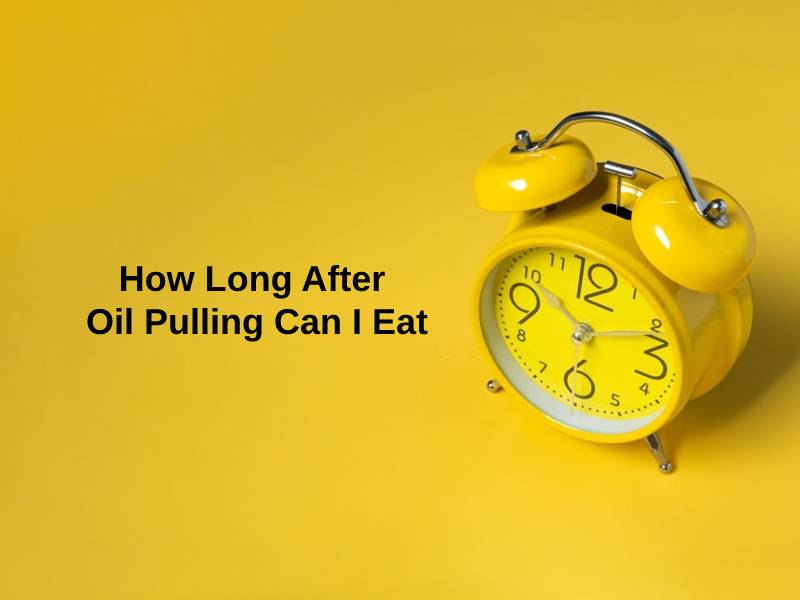 How Long After Oil Pulling Can I Eat