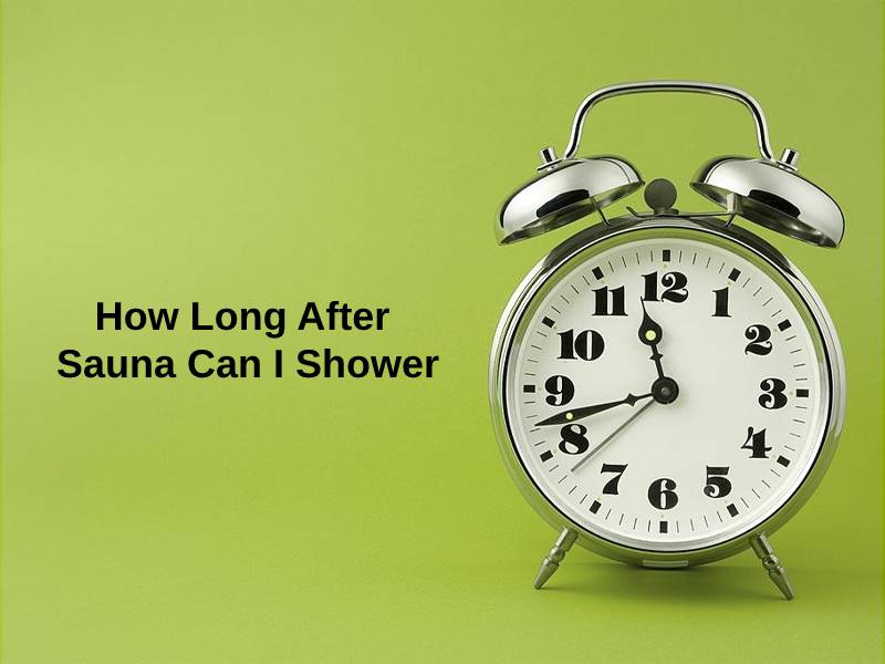 How Long After Sauna Can I Shower