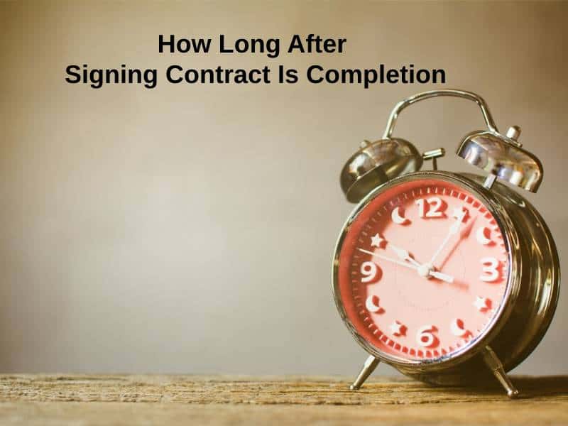 How Long After Signing Contract Is Completion