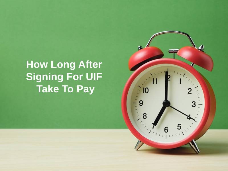 How Long After Signing For UIF Take To Pay