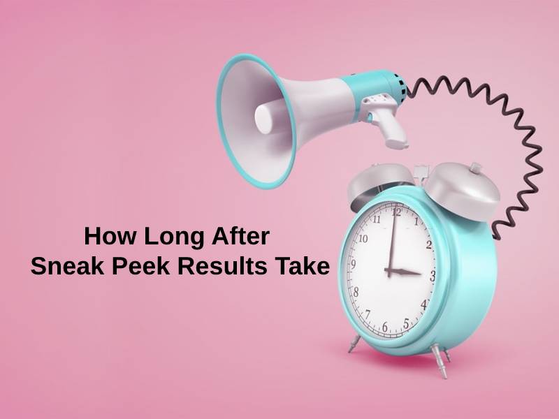 How Long After Sneak Peek Results Take