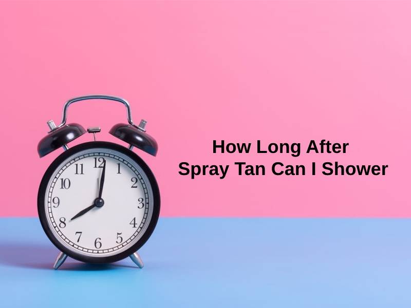 How Long After Spray Tan Can I Shower (And Why)?