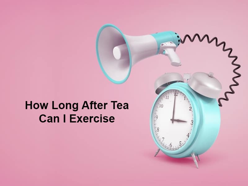 How Long After Tea Can I
