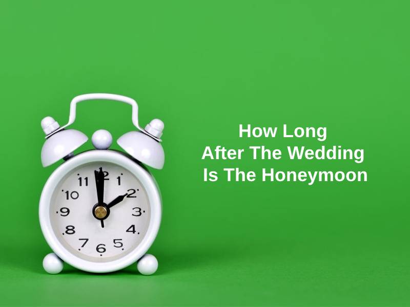 How Long After The Wedding Is The Honeymoon
