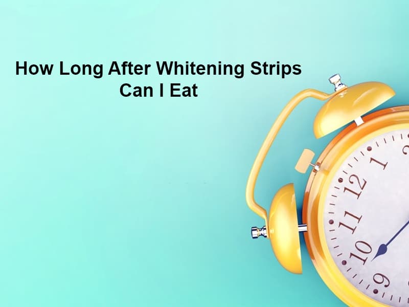 How Long After Whitening Strips Can I Eat
