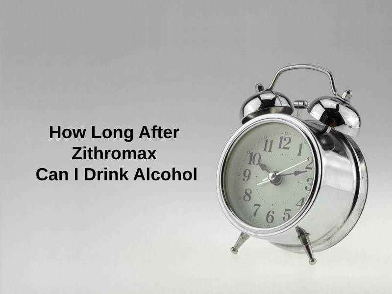 How Long After Zithromax Can I Drink Alcohol