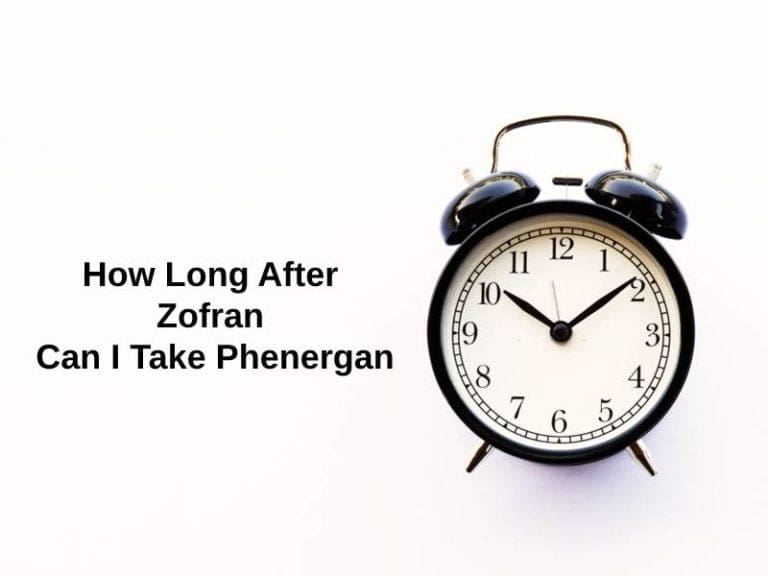 How Long After Zofran Can I Take Phenergan (And Why)? - Exactly How Long