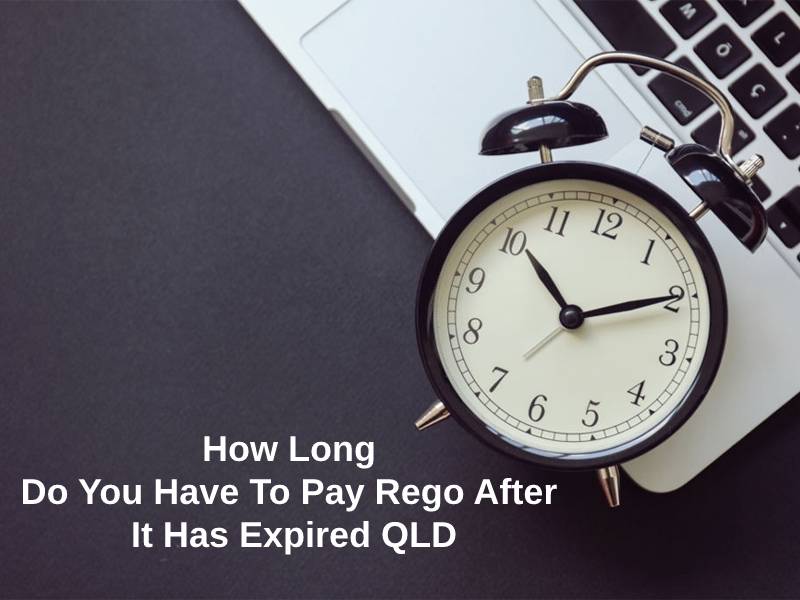 How Long Do You Have To Pay Rego After It Has Expired QLD