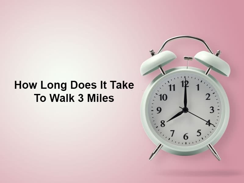 how-long-does-it-take-to-walk-3-miles-and-why-exactly-how-long