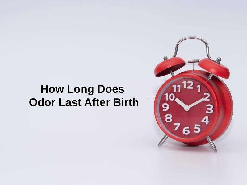 How Long Does Odor Last After Birth