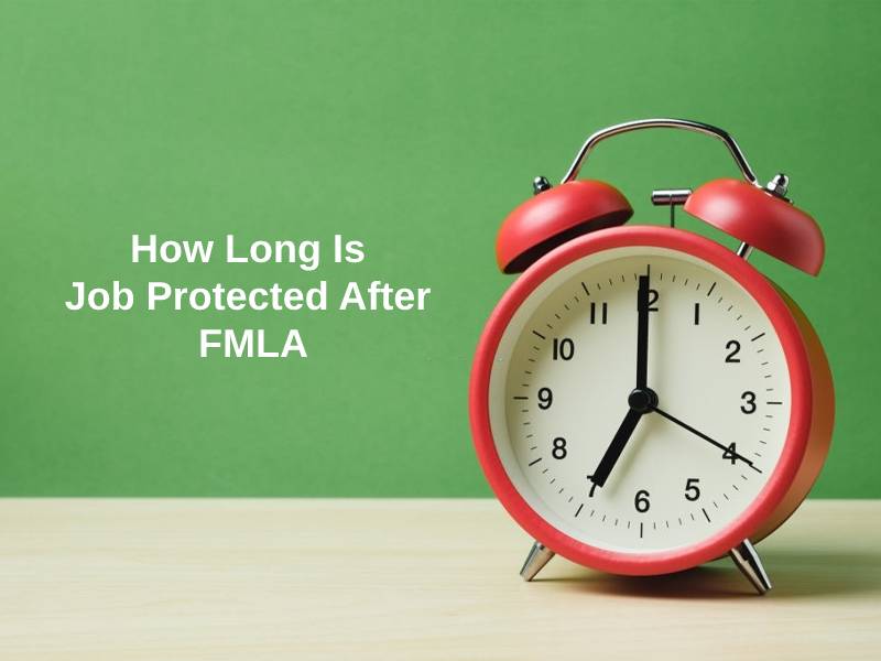 How Long Is Job Protected After FMLA And Why Exactly How Long