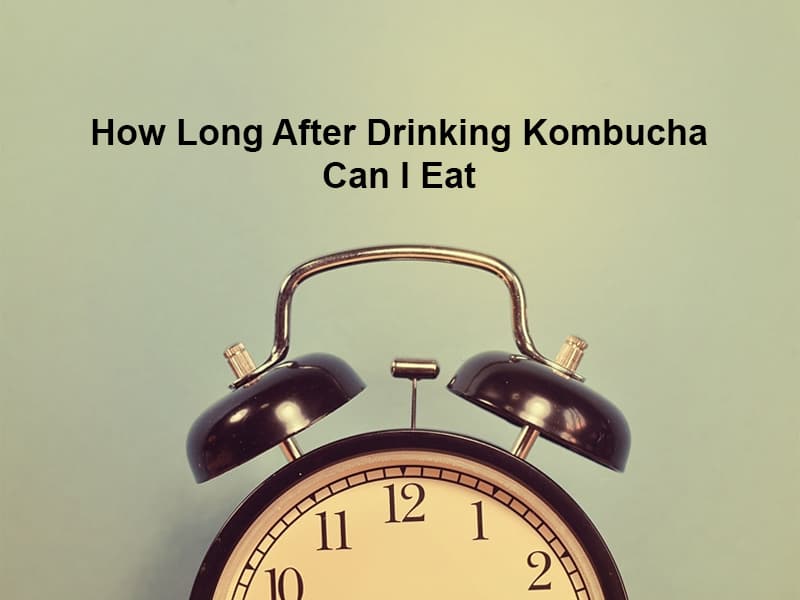 How Long After Drinking Kombucha Can I Eat