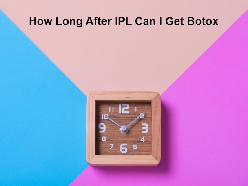 How Long After IPL Can I Get
