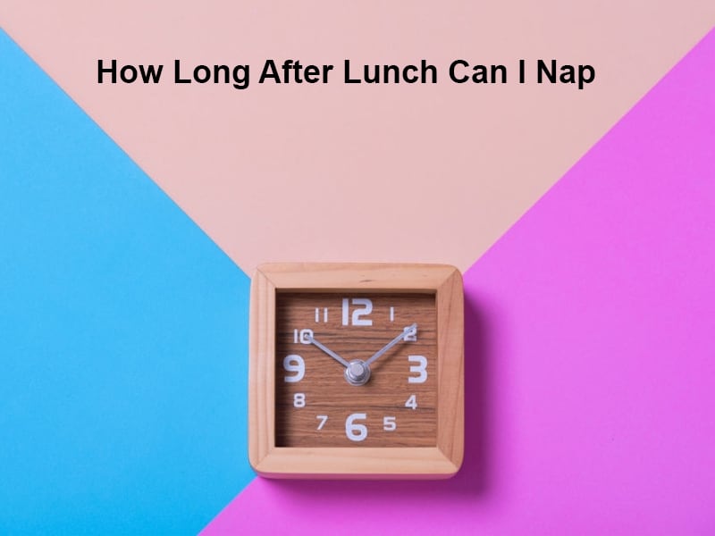 How Long After Lunch Can I Nap