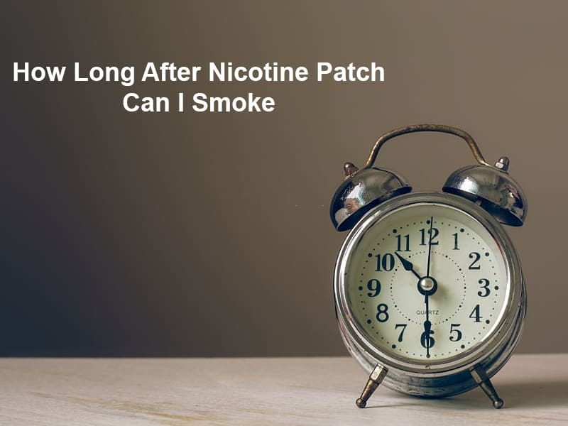 How Long After Nicotine Patch Can I Smoke