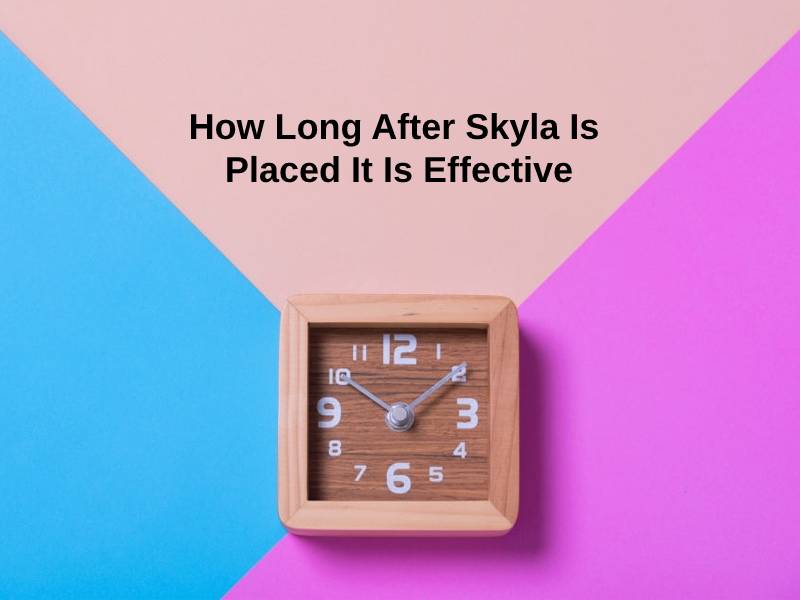 How Long After Skyla Is Placed It Is Effective