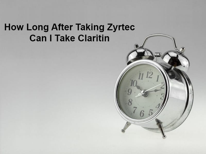 How Long After Taking Zyrtec Can I Take Claritin