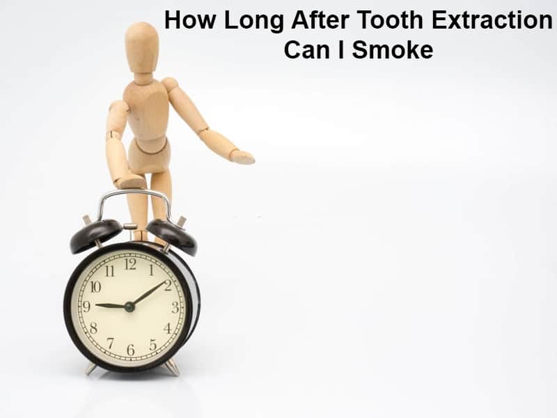 How Long After Tooth Extraction Can I Smoke