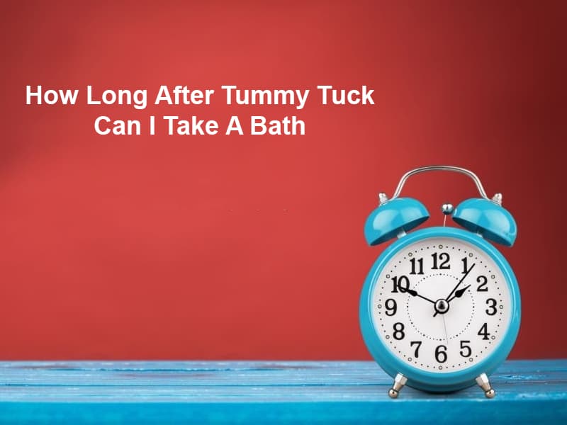 How Long After Tummy Tuck Can I Take A Bath