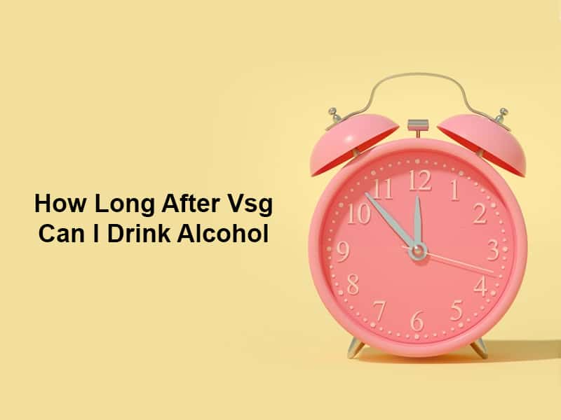 How Long After Vsg Can I Drink Alcohol