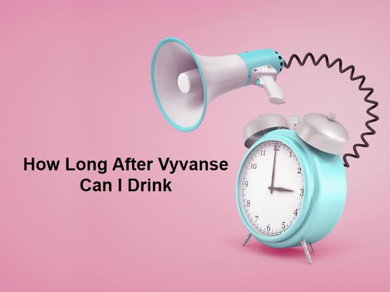How Long After Vyvanse Can I Drink