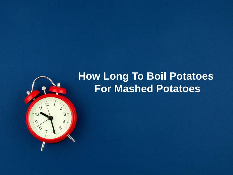 How Long To Boil Potatoes For Mashed Potatoes 1