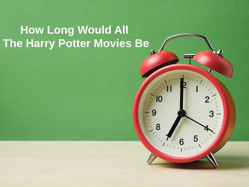 How Long Would All The Harry Potter Movies Be