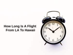 How Long Is A Flight From LA To Hawaii (And Why)?