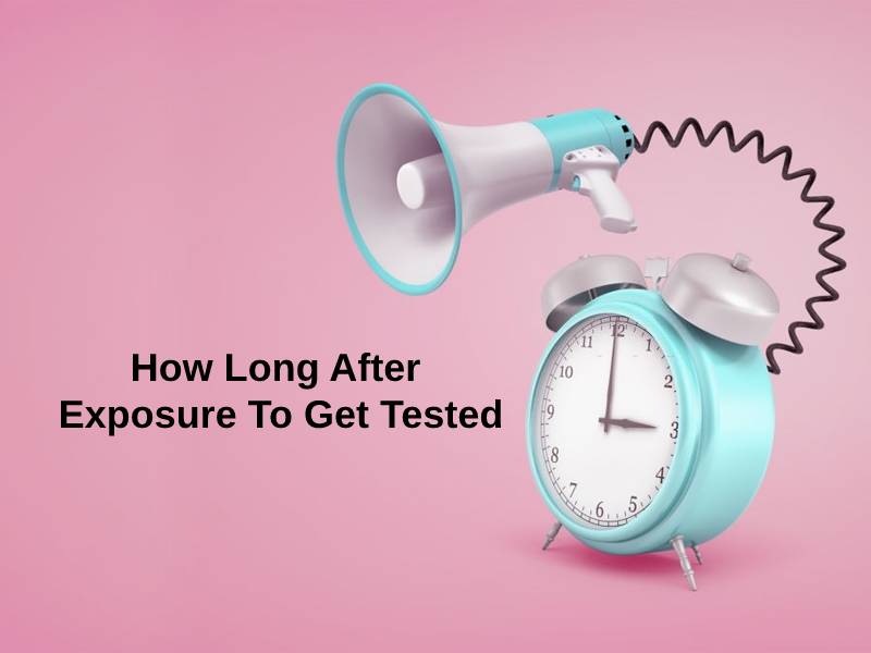 How Long After Exposure To Get Tested