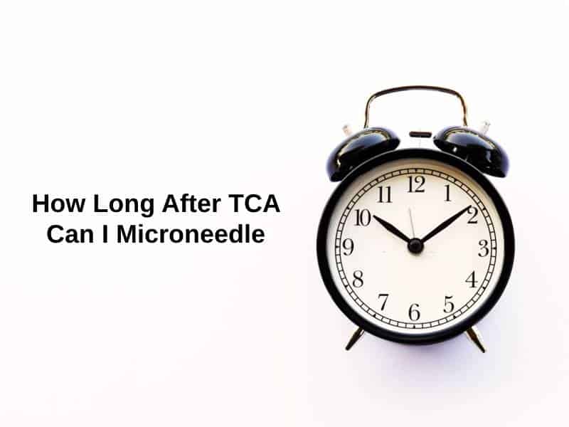 How Long After TCA Can I Microneedle