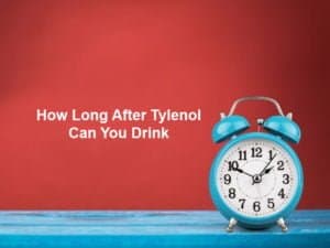 How Long After Tylenol Can You Drink (And Why)?