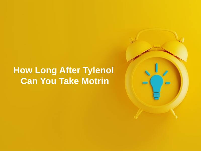 how-long-after-tylenol-can-you-take-motrin-and-why-exactly-how-long