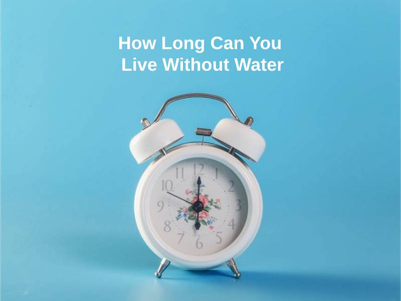 How Long Can You Live Without Water