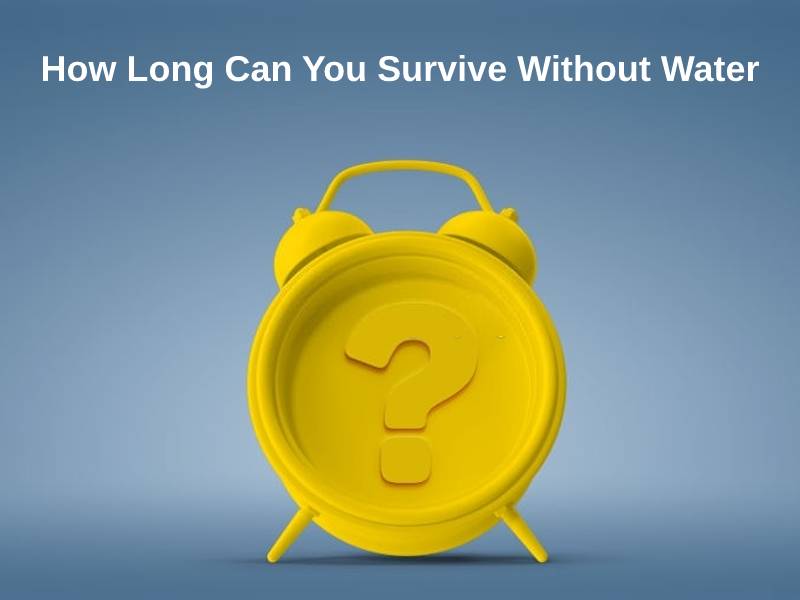 How Long Can You Survive Without Water