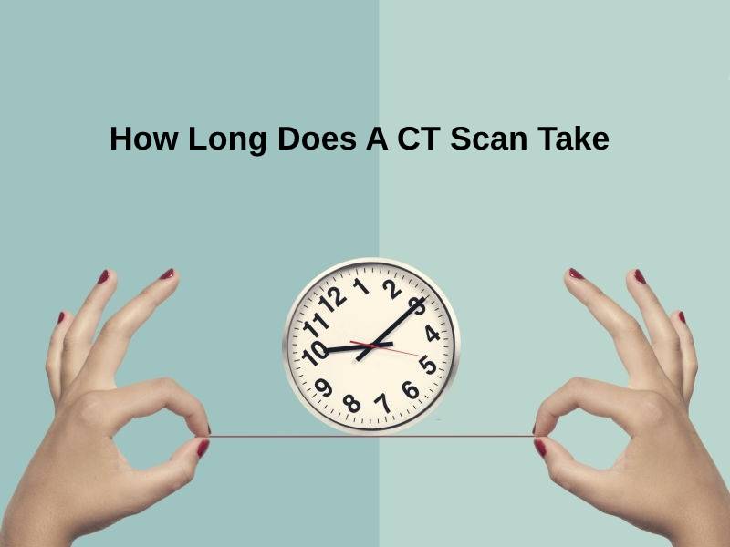 How Long Does A Ct Scan Take