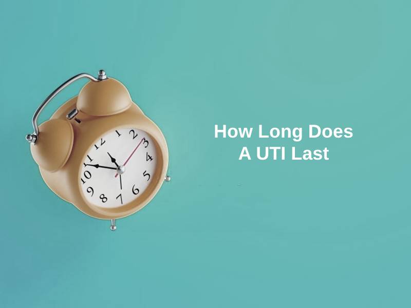 How Long Does A UTI Last