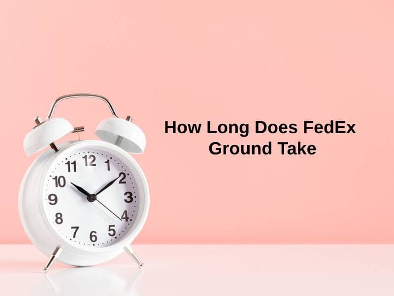 how-long-does-fedex-ground-take-and-why-exactly-how-long