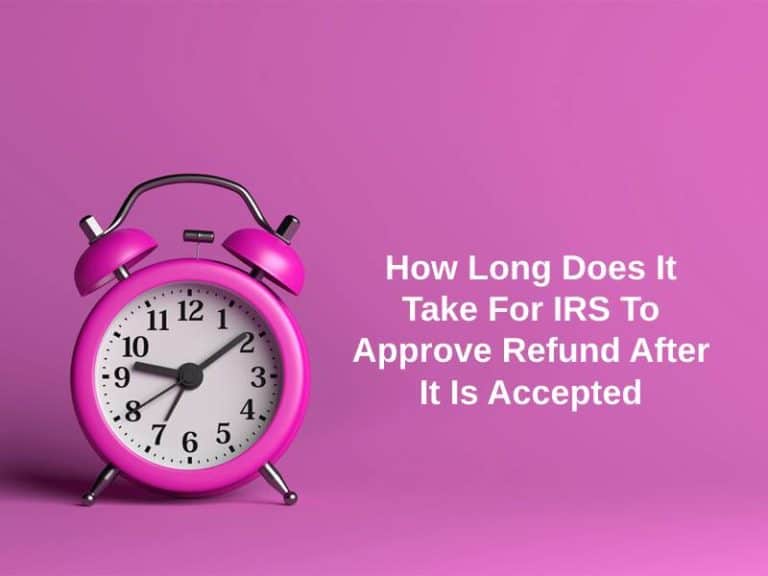 How Long Does It Take For IRS To Approve Refund After It Is Accepted 