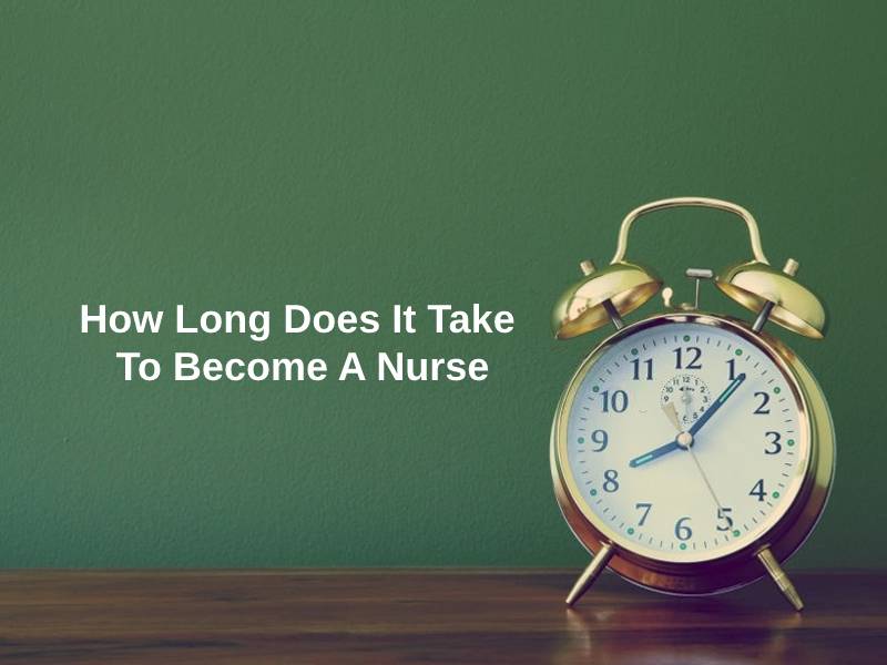 How Long Does It Take To Become A Nurse