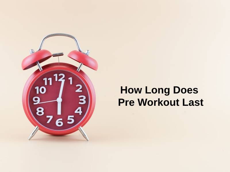 How Long Does Pre Workout Last